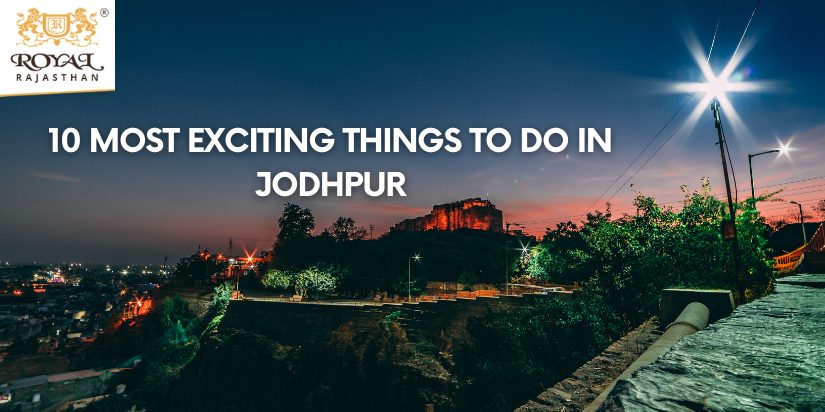  10 Most Exciting Things To Do in Jodhpur 